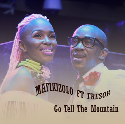 Mafikizolo ft Tresor Go Tell The Mountain