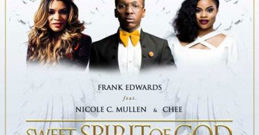 Frank Edwards Sweet Spirit Of God ft Nicole C Mullen, Chee