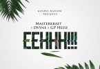MasterKraft EEHHH ft Dvyne, GP Hedz