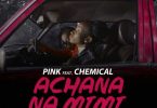 Pink ft Chemical Achana Na Mimi