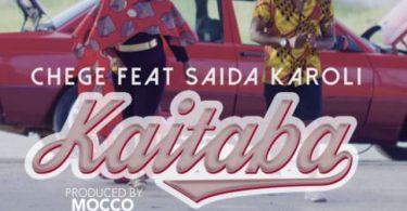 Chege ft Saida Karoli - Kaitaba