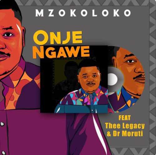 Mzokoloko ft Thee Legacy & Dr Moruti - Onje Ngawe