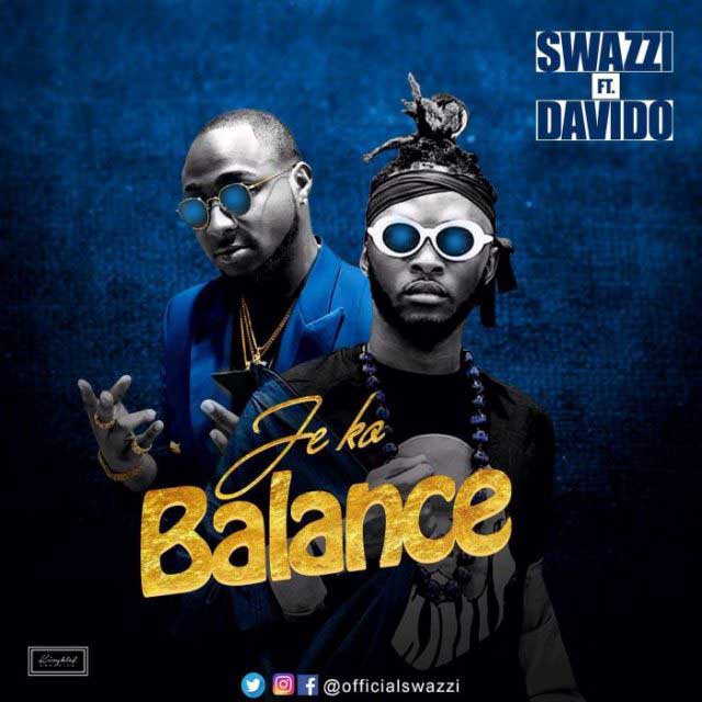 Swazzi ft Davido - Je Ko Balance