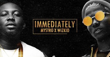Mystro ft Wizkid - Immediately
