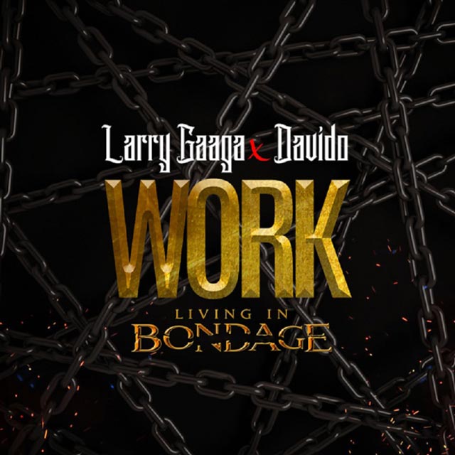 Larry Gaaga ft Davido - Work (Living In Bondage)