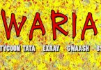 Tycoon Tata ft Exray, Gwaash, B9 - WARIA Mp3 Download