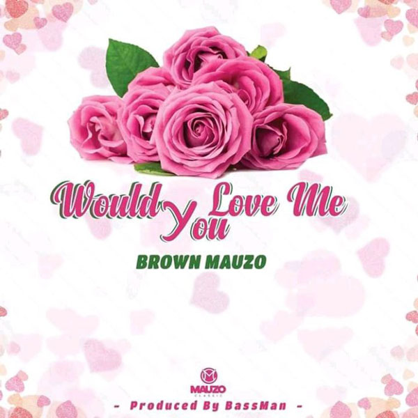 Brown Mauzo - Would You Love Me Mp3 Download