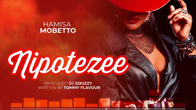 Hamisa Mobetto - Nipotezee Mp3 Download