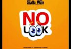 Shatta Wale - No Look MP3 Download