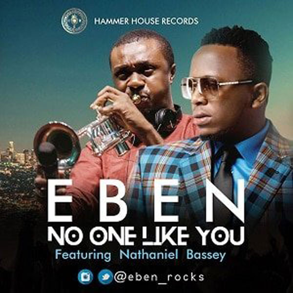 Eben ft Nathaniel Bassey - No One Like You Mp3 Download