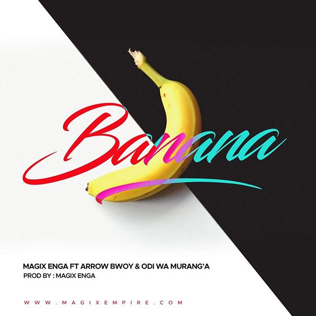 Magix Enga ft Arrow Bwoy & Odi Wa Murang'a - BANANA Mp3 Download