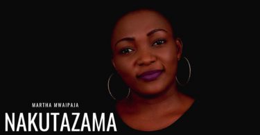 Martha Mwaipaja - Nakutazama Mp3 Download