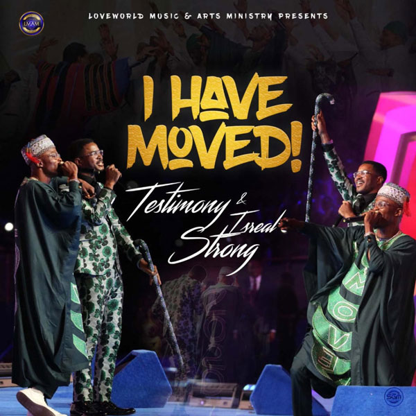 Testimony ft Israel Strong - I Have Moved Mp3 Download