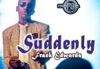 Frank Edwards - Suddenly Mp3 Download