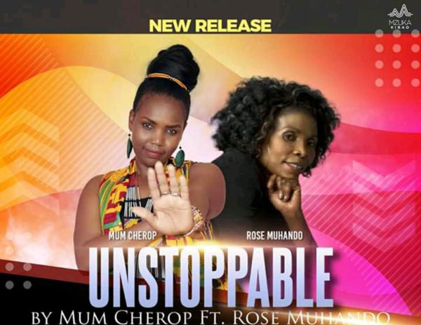 Mum Cherop ft Rose Muhando - Unstoppable Mp3 Download