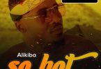 NEW AUDIO | Alikiba - SO HOT | MP3 Download
