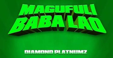 Diamond Platnumz - Magufuli Baba Lao MP3 Download