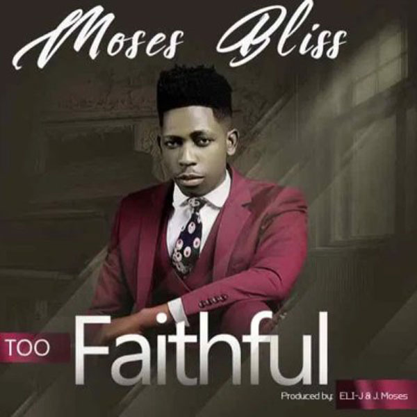 Moses Bliss - Too Faithful Mp3 Download