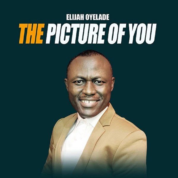 Elijah Oyelade - The Picture Of You | MP3 Download