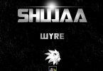 Wyre - SHUJAA | MP3 Download