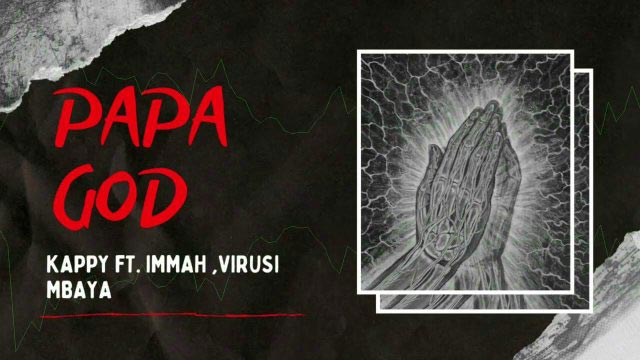 Kappy ft Immah & Virusi Mbaya - PAPA GOD