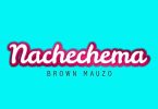Brown Mauzo - Nachechema Mp3 Download
