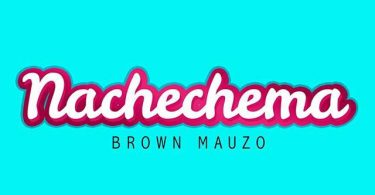 Brown Mauzo - Nachechema Mp3 Download
