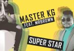 Mr Brown ft Master Kg - Super Star Mp3 Download