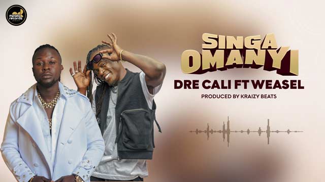 Dre Cali ft Weasel Manizo - Singa Omanyi Mp3 Download