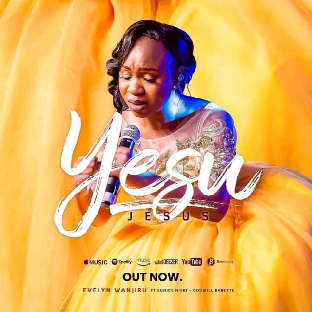 Evelyn Wanjiru ft Eunice Njeri x Godwill Babette - YESU | Mp3 Download.