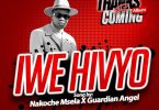 Guardian Angel ft Nakoche Mselah - Iwe Hivyo