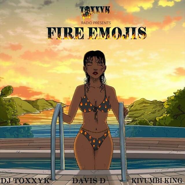 DJ Toxxyk ft Davis D x Kivumbi King Fire Emojis Mp3 Download
