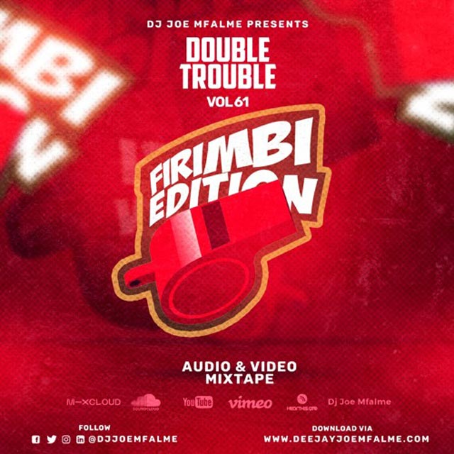 DJ Joe Mfalme The Double Trouble Mix 2021 Volume 61 (Firimbi Edition) Mp3 Download