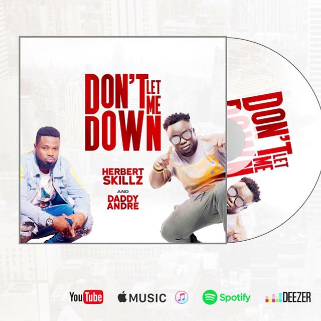 Herbert Skillz ft Daddy Andre Don't Let Me Down Mp3 Download
