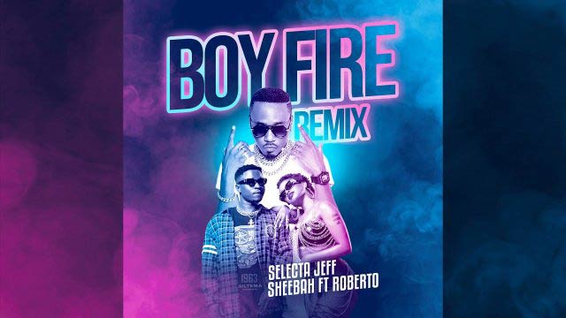 Selecta Jef ft Sheebah x Roberto Boy Fire Remix Mp3 Download