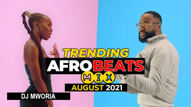 DJ MWORIA AUGUST 2021 AFROBEATS VIDEO MIX MP3 DOWNLOAD