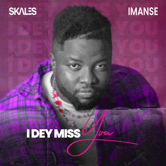 Skales ft Imanse I Dey Miss You Mp3 Download