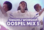 DJ Olemacho Swahili Worship Gospel Mix 5 2021 Mp3 Download