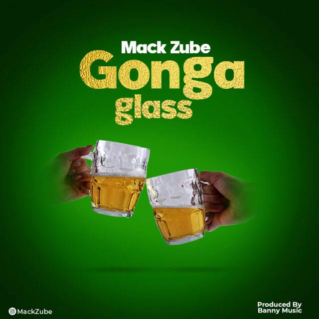 Mack Zube - Gonga Glass (Bia Tamu) Mp3 Download