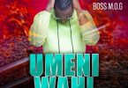 Boss MOG Umeniwahi Mp3 Download