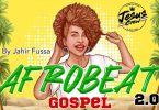 DJ Jahir Fussa Afrobeat Gospel Mix 2 Mp3 Download