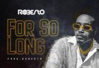 Roberto For So Long Mp3 Download