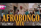 DJ Perez Afro Bongo Mix 2021 The Mac Mix Mp3 Download