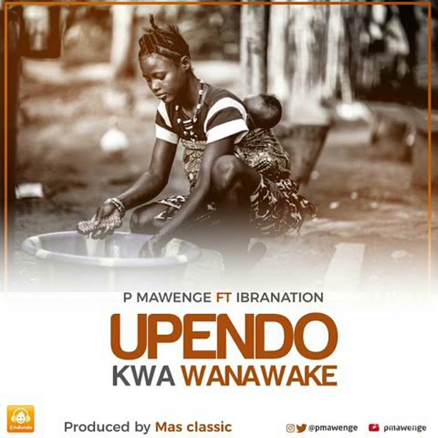 P Mawenge ft Ibrah Nation Upendo Kwa Wanawake Mp3 Download