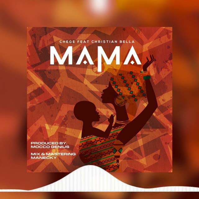 Chege ft Christian Bella - Mama Mp3 Download