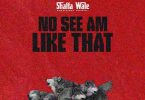 Shatta Wale - No See Am Like That Mp3 Download