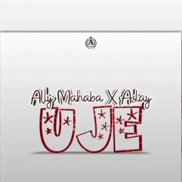 Ally Mahaba ft Aslay - Uje Mp3 Download