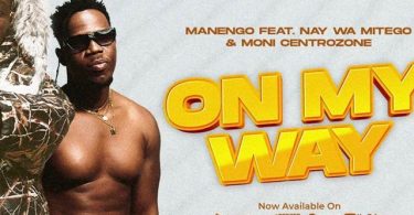 Manengo ft Nay wa Mitego x Moni Centrozone - On My Way Mp3 Download