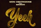 Moni Centrozone ft Marioo - Yeeh Mp3 Download