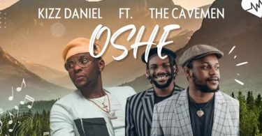 Kizz Daniel ft The Cavemen - Oshe Mp3 Download